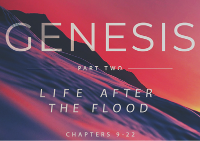 Genesis – Part 2 – Life After the Flood
