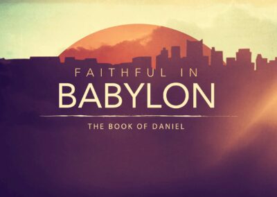 Faithful in Babylon – Daniel